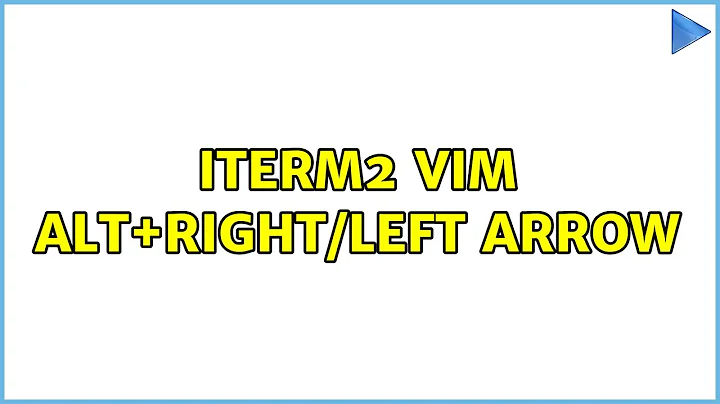 iTerm2 Vim alt+right/left arrow (4 Solutions!!)