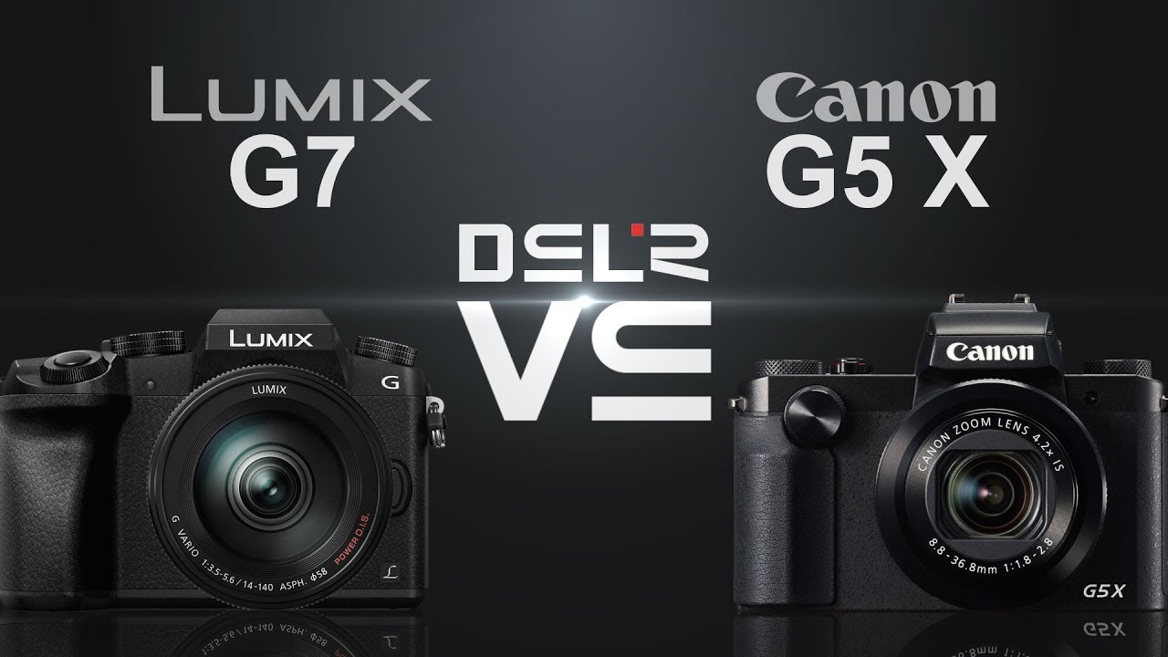 Panasonic Lumix G7 vs Canon PowerShot G5 X YouTube