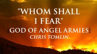Video thumbnail of "Whom Shall I Fear [The God of Angel Armies] By Chris Tomlin with Lyrics"