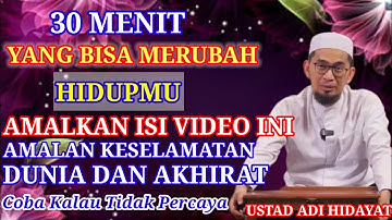 30 MENIT YANG BISA MERUBAH HIDUPMU! KALAU GAK PERCAYA TONTON SAMPAI HABIS || Ustadz Adi Hidayat
