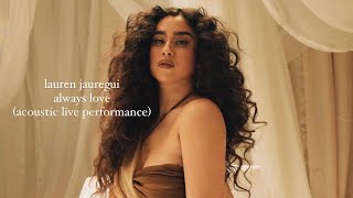 lauren jauregui ~ always love (acoustic live performance)