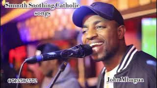12.SMOOTH SOOTHING CATHOLIC songs part 12 (1A) by John Mbugua 