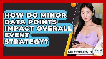 How Do Minor Data Points Impact Overall Event Strategy? - Event Management Pro Tips