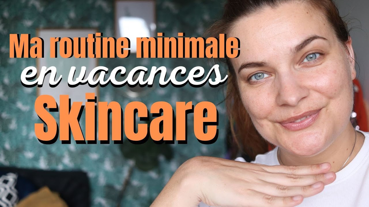Ma routine skincare minimale en vacances randonnée itinérante