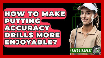 How To Make Putting Accuracy Drills More Enjoyable? - The Golf Xpert