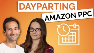 Amazon PPC Dayparting - How Does It Work? Easy Way To Get Started On Amazon Ad Campaign Dayparting