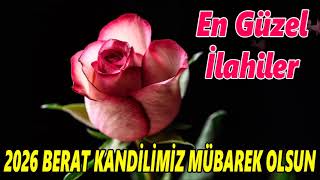 2026 BERAT KANDİLİ ÖZEL İLAHİLER 💖 En Güzel İlahiler 💖 Karışık İlahiler