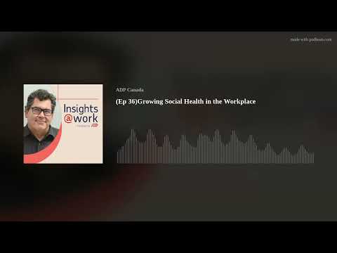 (Ep 36)Growing Social Health in the Workplace