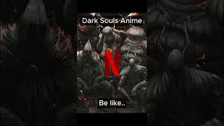 Dark Souls Anime on Netfilx Be Like..❤️