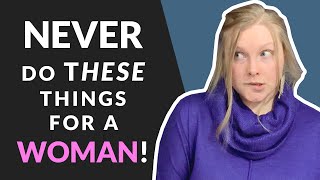 ? Never Do These Things For A Woman