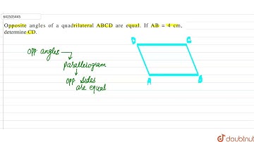 Opposite angles of a quadrilateral ABCD are equal. If AB = 4 cm, determine CD.  | 9 | QUADRILATE...