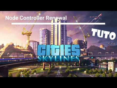 Tuto FR : Comment se servir de Node Controller Renewal ! Cities Skylines