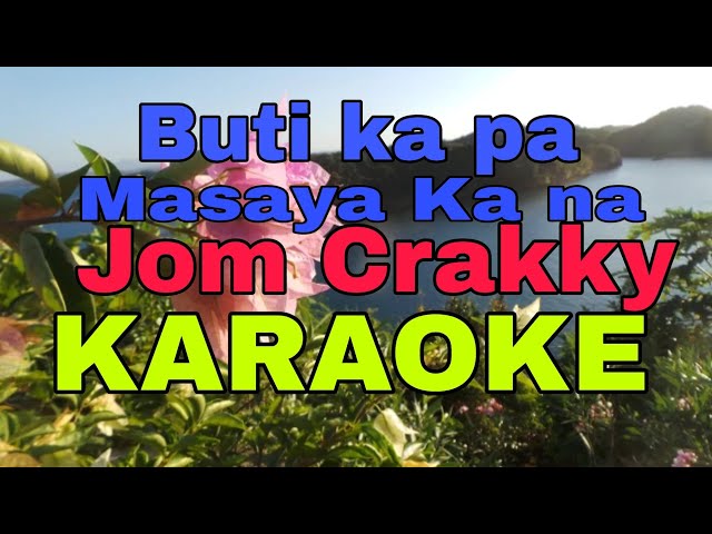 buti ka pa masaya ka na - Jom Crakky (KARAOKE) class=