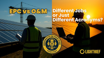 EPC vs O&M - Different Jobs or Just Different Acronyms? | Mega Watts on Your Mind by Lighthief