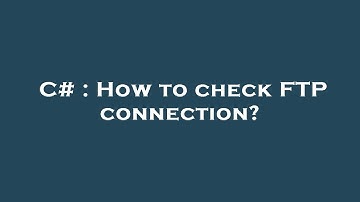 C# : How to check FTP connection?