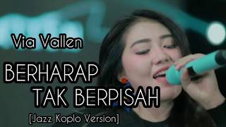 [VIRAL!!] Via Vallen - Berharap Tak Berpisah [Jazz Koplo Version]