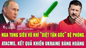 Nga tung siêu vũ khí “diệt tận gốc” bệ phóng ATACMS, kết quả khiến Ukraine bàng hoàng