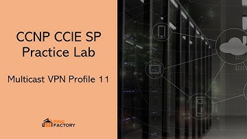 AS 10: Multicast VPN Profile 11 | CCNP CCIE SP Practice Lab