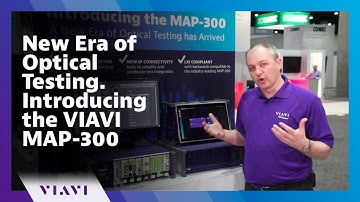 New Era of Optical Testing. Introducing the VIAVI MAP-300