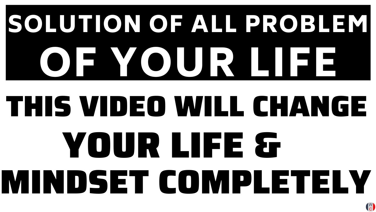 Solution of all problem of our life | This video will change your life and your mindset completely