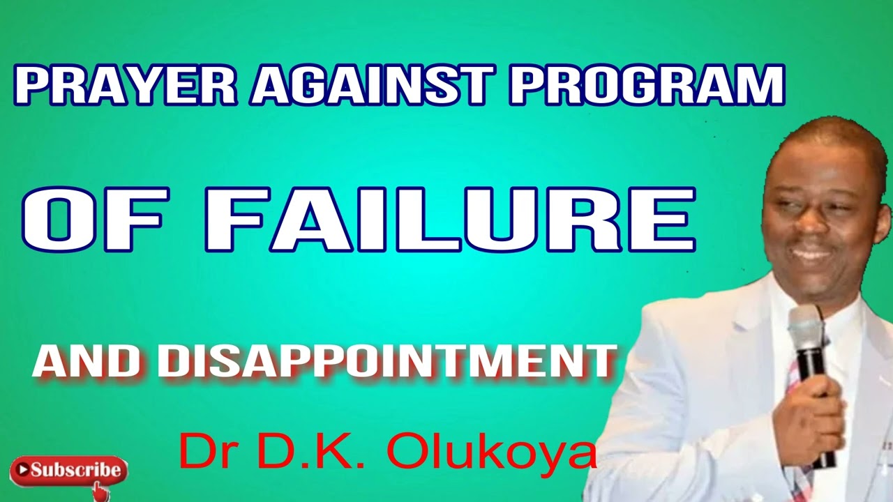 Prayer against PROGRAM of failure and disappointment BY DR D K  OLUKOYA