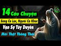 14 Câu Chuyện Thâm Thúy Dạy Ta: Sông Có Khúc, Người Có Lúc, Vạn Sự Tùy Duyên Mới Thật Thông Thái