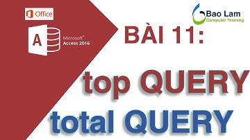 Microsoft Access 2016 Bài 11: Top Query và Total Query