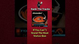 Rank The Tracks If You Cant Stand The Heat Status Quo
