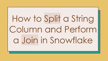 How to Split a String Column and Perform a Join in Snowflake