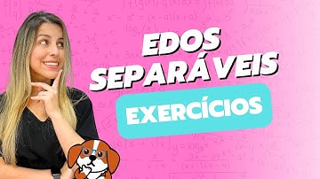 EDOs Separáveis: Exercícios Resolvidos Passo a Passo | Equações Diferenciais