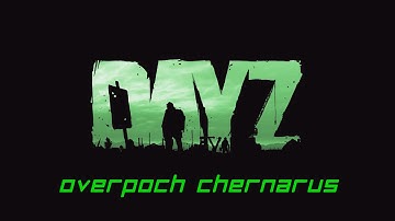 Dayz-Overpoch Chernarus- Episode 1 w/Rpatten
