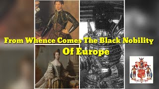 From Whence Comes The Black Nobility Of Europe