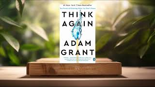 [Review] Think Again: The Power of Knowing What You Don't Know (Adam Grant) Summarized