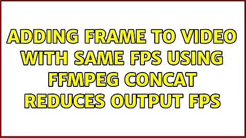 Adding frame to video with same FPS using FFMPEG concat reduces output FPS