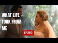 What life took from me ep263