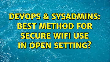 DevOps & SysAdmins: Best method for secure WiFi use in open setting? (2 Solutions!!)