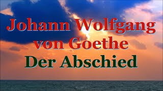 Johann Wolfgang von Goethe- Der Abschied (Иоганн Вольфганг фон Гёте- Прощание)