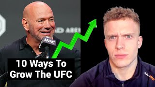 10 Ways The UFC Can Grow Their BUSINESS