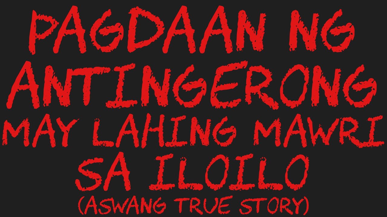 PAGDAAN NG ANTINGERONG MAY LAHING MAWRI SA ILOILO (Aswang True Story)