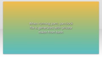 When running yarn, yarn.lock file is generated with private token from bash