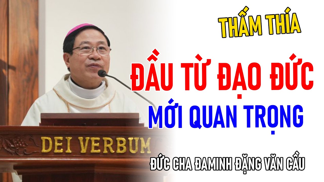 TIN MỚI! ĐỨC CHA GIUSE ĐẶNG VĂN CẦU CHIA SẺ VÊ ĐẦU TƯ ĐẠO ĐỨC MỚI QUAN TRỌNG