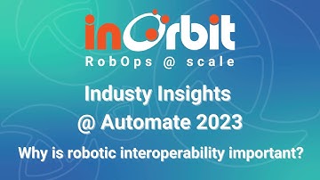 InOrbit @ Automate - Industry Insights: Why is robotic interoperability important?