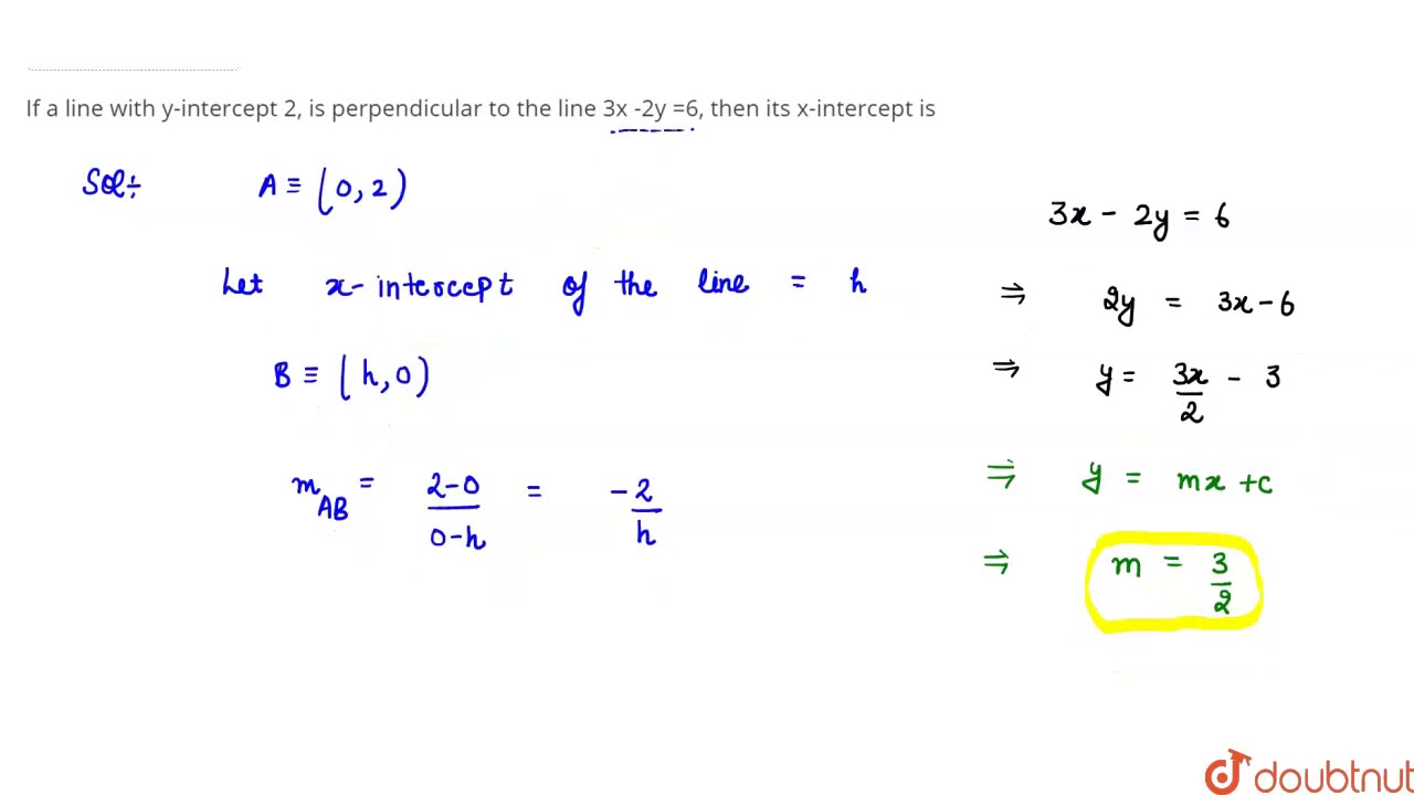 If A Line With Y intercept 2 Is Perpendicular To The Line 3x 2y 6 if-a-line-with-y-intercept-2-is-perpendicular-to-the-line-3x-2y-6