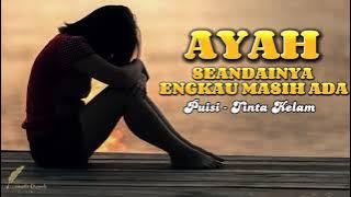 PUISI Ayah Seandainya Engkau Masih Ada | Tinta Kelam | Musikalisasi | #musikalisasi #puisi