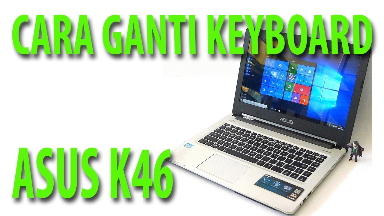 CARA GANTI KEYBOARD LAPTOP ASUS K46, ( KEYBOARD REPLACEMENT ) STEP BY STEP