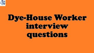 Dye-House Worker interview questions