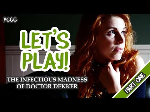 The Infectious Madness of Doctor Dekker Playthrough [Part 1]