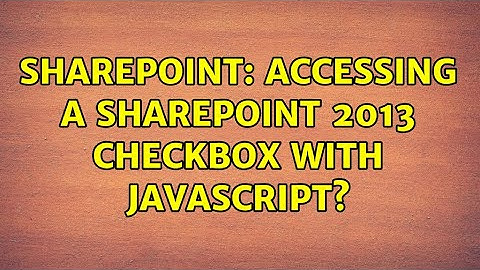 Sharepoint: Accessing a SharePoint 2013 checkbox with JavaScript? (2 Solutions!!)