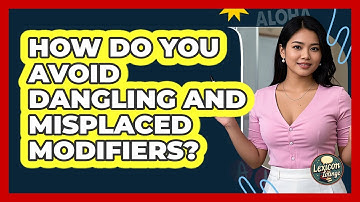 How Do You Avoid Dangling And Misplaced Modifiers? - Lexicon Lounge