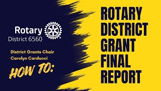 Rotary District 6560 HOW TO: Rotary District Grant Final Report